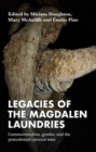 Legacies of the Magdalen Laundries : Commemoration, Gender, and the Postcolonial Carceral State - Book