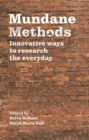 Mundane Methods : Innovative ways to research the everyday - eBook