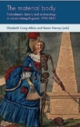 The Material Body : Embodiment, History and Archaeology in Industrialising England, 1700-1850 - Book