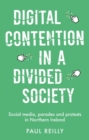 Digital contention in a divided society : Social media, parades and protests in Northern Ireland - eBook