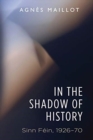 In the Shadow of History : Sinn Fein 1926-70 - Book