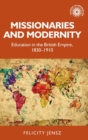 Missionaries and Modernity : Education in the British Empire, 1830-1910 - Book