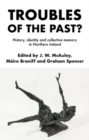 Troubles of the Past? : History, Identity and Collective Memory in Northern Ireland - Book