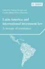 Latin America and International Investment Law : A Mosaic of Resistance - Book