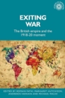 Exiting War : The British Empire and the 1918-20 Moment - Book