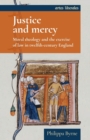 Justice and Mercy : Moral Theology and the Exercise of Law in Twelfth-Century England - Book