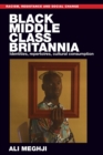 Black Middle-Class Britannia : Identities, Repertoires, Cultural Consumption - Book