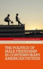 The Politics of Male Friendship in Contemporary American Fiction - Book