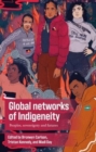 Global Networks of Indigeneity : Peoples, Sovereignty and Futures - Book