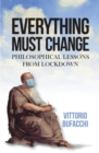 Everything Must Change : Philosophical Lessons from Lockdown - Book