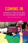 Coming in : Sexual Politics and Eu Accession in Serbia - Book