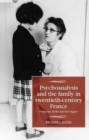 Psychoanalysis and the Family in Twentieth-Century France : FrancOise Dolto and Her Legacy - Book