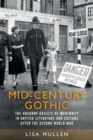 Mid-Century Gothic : The Uncanny Objects of Modernity in British Literature and Culture After the Second World War - Book