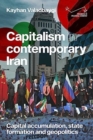 Capitalism in Contemporary Iran : Capital Accumulation, State Formation and Geopolitics - Book