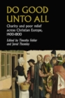 Do Good Unto All : Charity and Poor Relief Across Christian Europe, 1400-1800 - Book