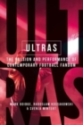 Ultras : The Passion and Performance of Contemporary Football Fandom - Book