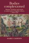 Bodies Complexioned : Human Variation and Racism in Early Modern English Culture, c. 1600-1750 - Book