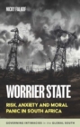 Worrier State : Risk, Anxiety and Moral Panic in South Africa - Book