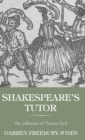 Shakespeare's Tutor : The Influence of Thomas Kyd - Book