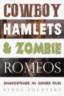 Cowboy Hamlets and Zombie Romeos : Shakespeare in Genre Film - Book