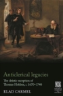 Anticlerical Legacies : The Deistic Reception of Thomas Hobbes, c. 1670–1740 - Book