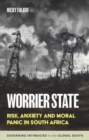 Worrier State : Risk, Anxiety and Moral Panic in South Africa - Book