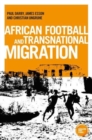 African Football Migration : Aspirations, Experiences and Trajectories - Book