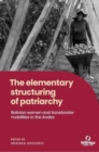 The Elementary Structuring of Patriarchy : Bolivian Women and Transborder Mobilities in the Andes - Book