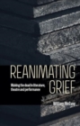 Reanimating Grief : Waking the Dead in Literature, Theatre and Performance - Book