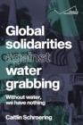 Global Solidarities Against Water Grabbing : Without Water, We Have Nothing - Book