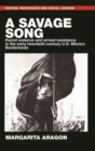 A Savage Song : Racist Violence and Armed Resistance in the Early Twentieth-Century U.S.-Mexico Borderlands - Book