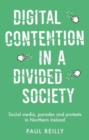 Digital Contention in a Divided Society : Social Media, Parades and Protests in Northern Ireland - Book