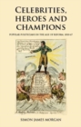 Celebrities, Heroes and Champions : Popular Politicians in the Age of Reform, 1810-67 - Book