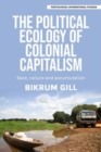 The Political Ecology of Colonial Capitalism : Race, Nature, and Accumulation - Book