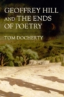 Geoffrey Hill and the Ends of Poetry - Book