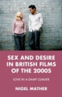 Sex and Desire in British Films of the 2000s : Love in a Damp Climate - Book