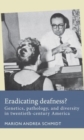 Eradicating Deafness? : Genetics, Pathology, and Diversity in Twentieth-Century America - Book