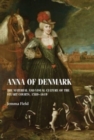 Anna of Denmark : The Material and Visual Culture of the Stuart Courts, 1589–1619 - Book