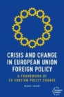 Crisis and Change in European Union Foreign Policy : A Framework of Eu Foreign Policy Change - Book