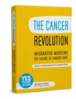 The Cancer Revolution - Integrative Medicine - the Future of Cancer Care : Your Guide to Integrating Complementary and Conventional Medicine - Book