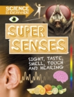 Science is Everywhere: Super Senses : Sight, taste, smell, touch and hearing - Book