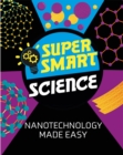 Super Smart Science: Nanotechnology Made Easy - Book
