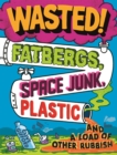 Wasted : Fatbergs, Space Junk, Plastic and a load of other Rubbish - eBook