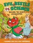 Evil Beetle Versus Science: Building the Secret Headquarters : A Science Comic Book About Materials - Book