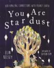 You are Stardust : Our Amazing Connections With Planet Earth - Book