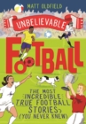 The Most Incredible True Football Stories (You Never Knew) : Winner of the Telegraph Children's Sports Book of the Year - eBook