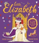 Little Elizabeth : The Young Princess Who Became Queen - eBook