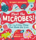 Meet the Microbes! : The Tiny Living Things That Mould Our Lives - Book
