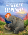 The Secret Elephant : The true story of an extraordinary wartime friendship - Book