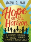Hope on the Horizon : A children's handbook on empathy, kindness and making a better world - Book